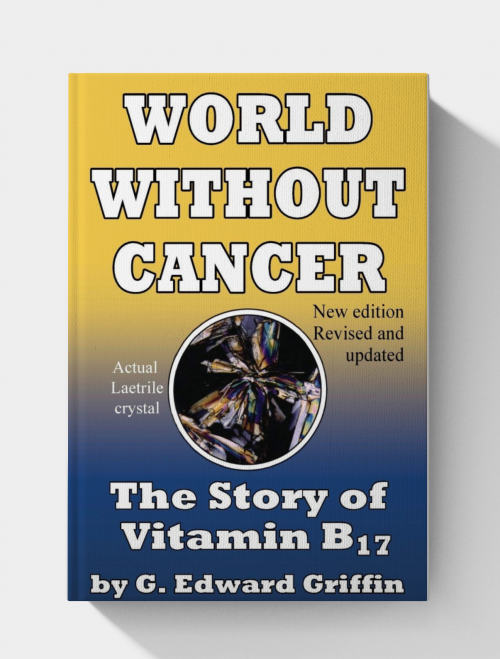 World Without Cancer; The Story of Vitamin B17