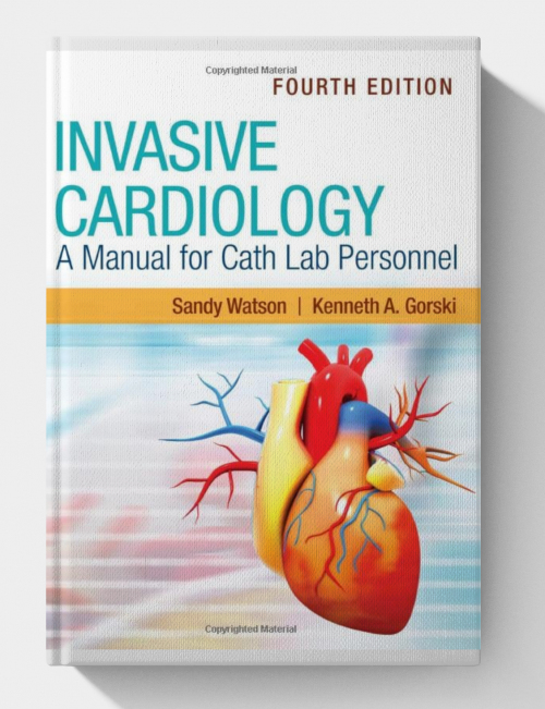 Invasive Cardiology: A Manual for Cath Lab Personnel (4th Edition)