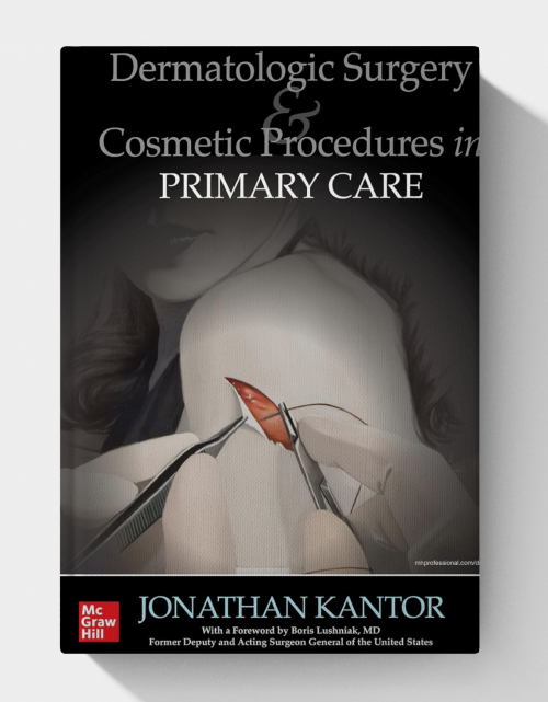 Dermatologic Surgery and Cosmetic Procedures in Primary Care Practice (PDF ONLY)