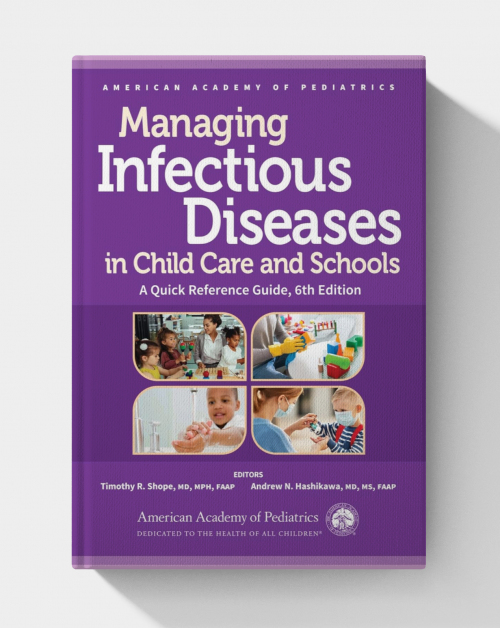 Managing Infectious Diseases in Child Care and Schools: A Quick Reference Guide (6th Edition)