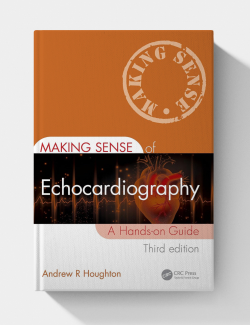 Making Sense of Echocardiography: A Hands-on Guide (3rd Edition)