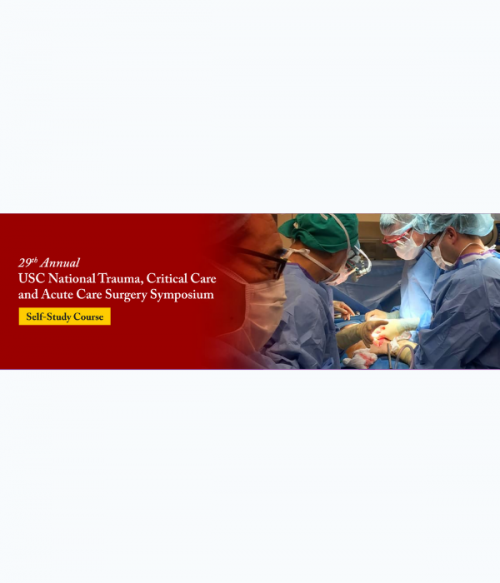 29th Annual USC National Trauma, Critical Care and Acute Care Surgery Symposium Self-Study Course 2023 (Videos + Audios)