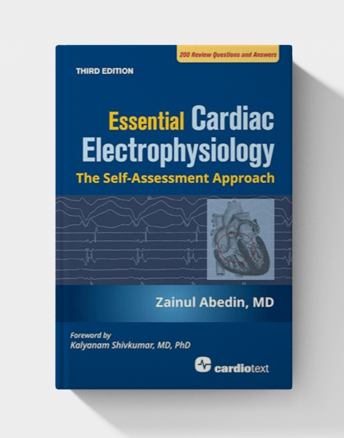Essential Cardiac Electrophysiology: The Self-assessment Approach (3rd Edition)