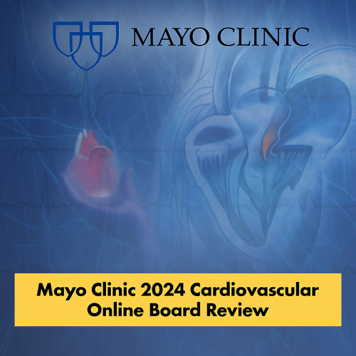 Mayo Clinic 2024 Cardiovascular Online Board Review (Videos + Slides)