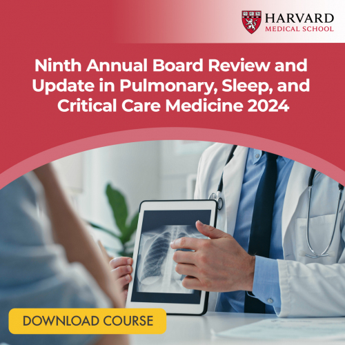 Harvard 9th Annual Board Review and Update in Pulmonary and Critical Care Medicine 2024