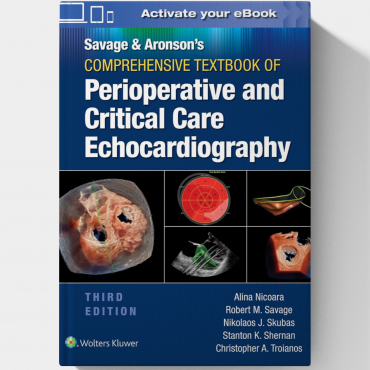 Savage & Aronson’s Comprehensive Textbook of Perioperative and Critical Care Echocardiography  (3rd Edition)