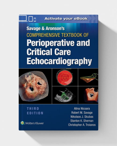 Savage & Aronson’s Comprehensive Textbook of Perioperative and Critical Care Echocardiography  (3rd Edition)
