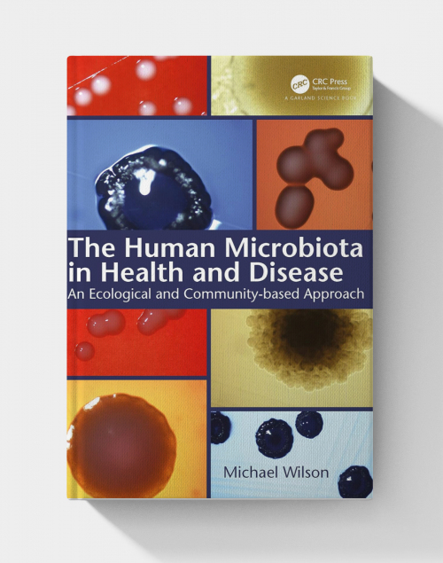 The Human Microbiota in Health and Disease: An Ecological and Community-based Approach (1st Edition)