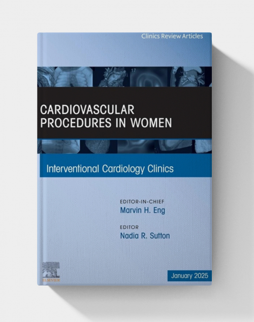 Cardiovascular Procedures in Women, An Issue of Interventional Cardiology Clinics  (2025)