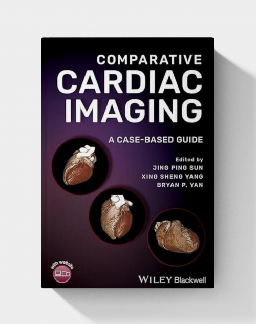 Comparative Cardiac Imaging: A Case-based Guide (1st Edition)