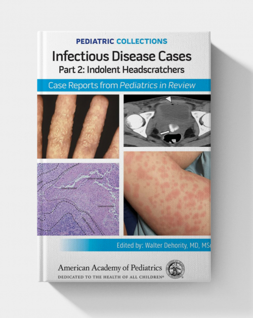 Pediatric Collections: Infectious Disease Cases: Part 2: Indolent Head Scratchers  (2025)