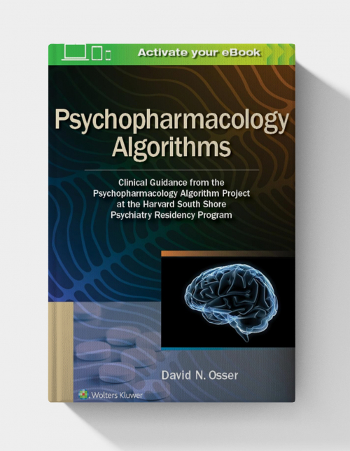 Psychopharmacology Algorithms: Clinical Guidance from the Psychopharmacology Algorithm Project at the Harvard South Shore Psychiatry Residency Program (1st Edition)
