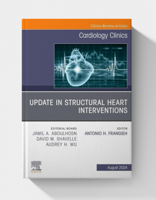 Update in Structural Heart Interventions, An Issue of Cardiology Clinics (Volume 42-3)