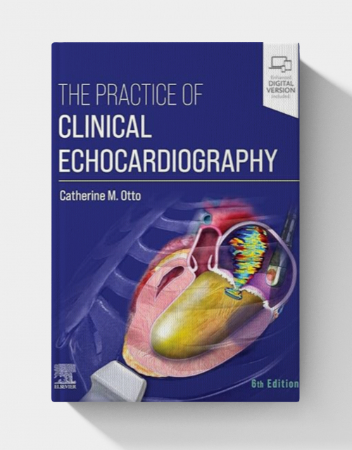 The Practice of Clinical Echocardiography (6th Edition)