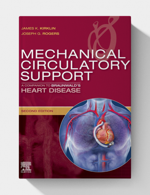 Mechanical Circulatory Support: A Companion to Braunwalds Heart Disease (2nd Edition)