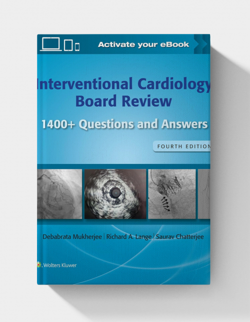 Interventional Cardiology Board Review: 1400+ Questions and Answers (4th Edition)