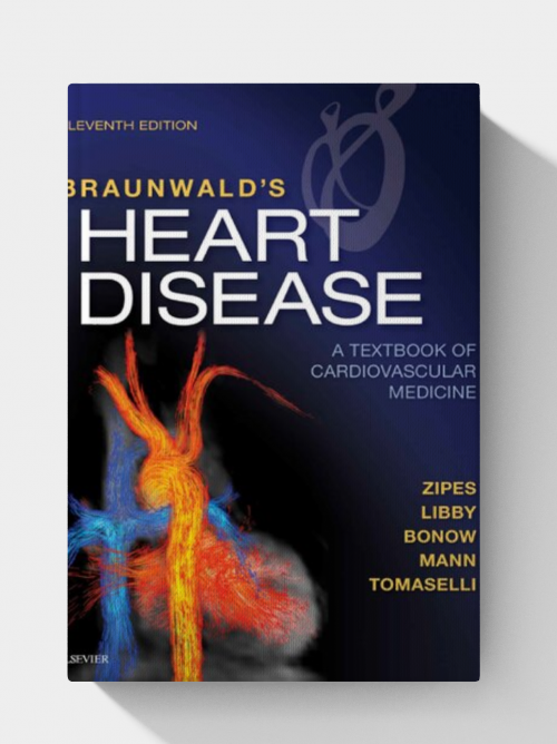 Braunwald's Heart Disease: A Textbook of Cardiovascular Medicine (11th Edition)