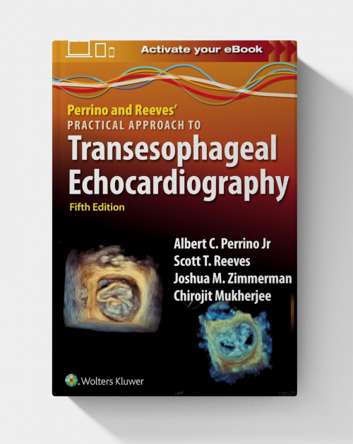 Perrino and Reeves’ Practical Approach to Transesophageal Echocardiography