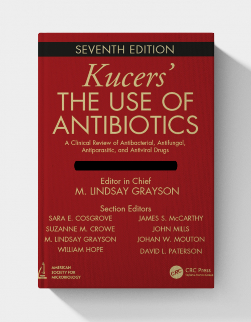 Kucers' The Use of Antibiotics: A Clinical Review of Antibacterial, Antifungal, Antiparasitic, and Antiviral Drugs, Seventh Edition - Three Volume Set (7th Edition)