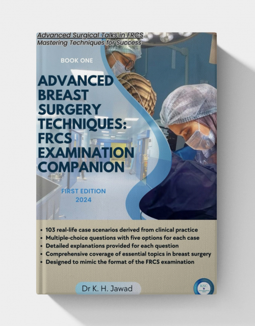 Advanced Breast Surgery Techniques: FRCS Examination Companion: A Comprehensive Guide for Surgical Trainees and Practitioners (Advanced Surgical Talks in FRCS: Mastering