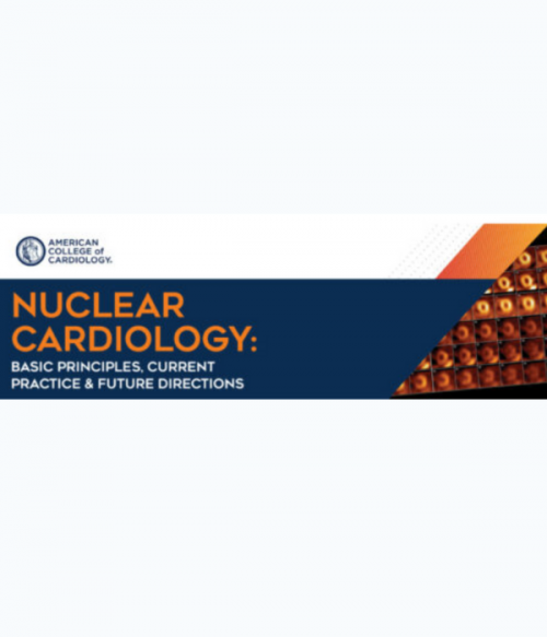 Nuclear Cardiology: Basic Principles, Current Practice, & Future Directions 2025
