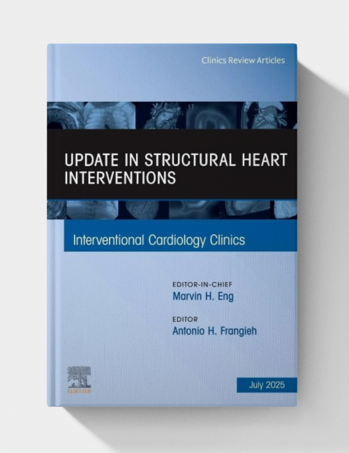 Update in Structural Heart Interventions, An Issue of Interventional Cardiology Clinics (Volume 14-3) (The Clinics: Internal Medicine, Volume 14-3)