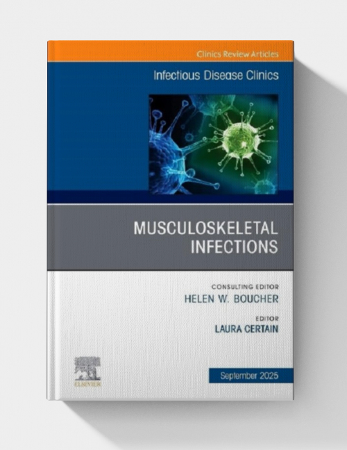 Musculoskeletal Infections, An Issue of Infectious Disease Clinics of North America (Volume 39-3) (The Clinics: Internal Medicine, Volume 39-3)