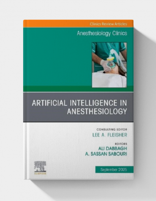 Artificial Intelligence in Anesthesiology, An Issue of Anesthesiology Clinics (Volume 43-3) (The Clinics: Internal Medicine, Volume 43-3)