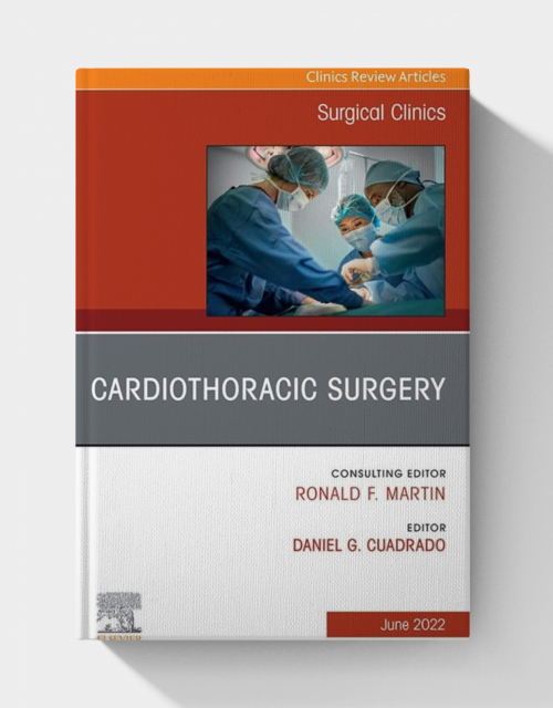 Cardiothoracic Surgery, An Issue of Surgical Clinics