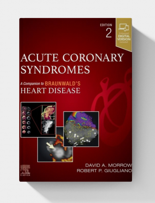 Acute Coronary Syndromes (Companion to Braunwald’s Heart Disease), 2nd edition