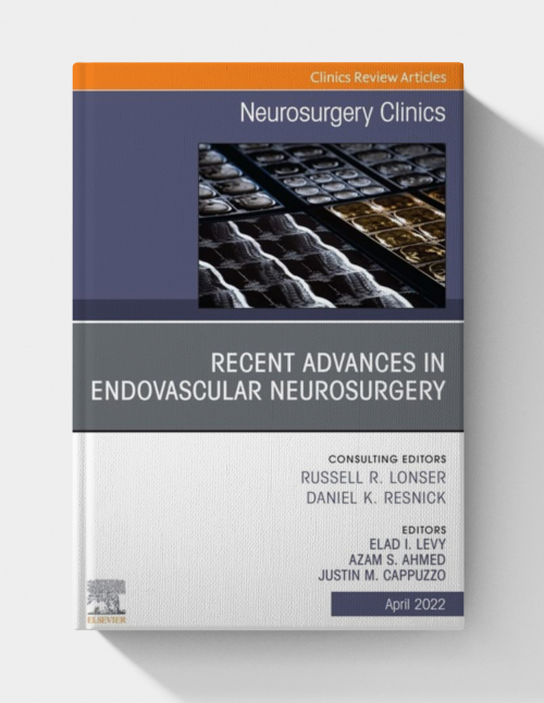 Recent Advances in Endovascular Neurosurgery, An Issue of Neurosurgery Clinics of North America, E-Book (The Clinics: Internal Medicine)