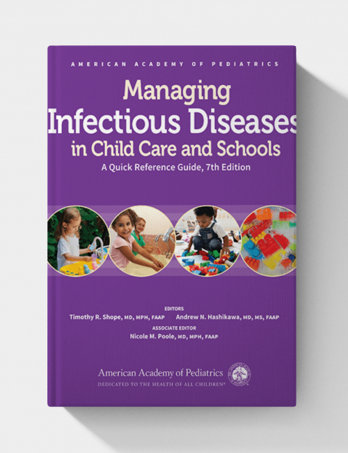 Managing Infectious Diseases in Child Care and Schools: A Quick Reference Guide  (7th Edition)