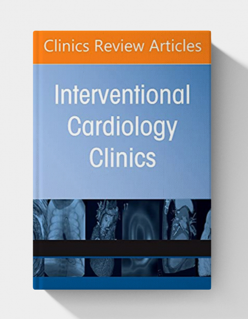Special Topics in Interventional Cardiology , An Issue of Interventional Cardiology Clinics (Volume 11-3) (The Clinics: Internal Medicine, Volume 11-3)