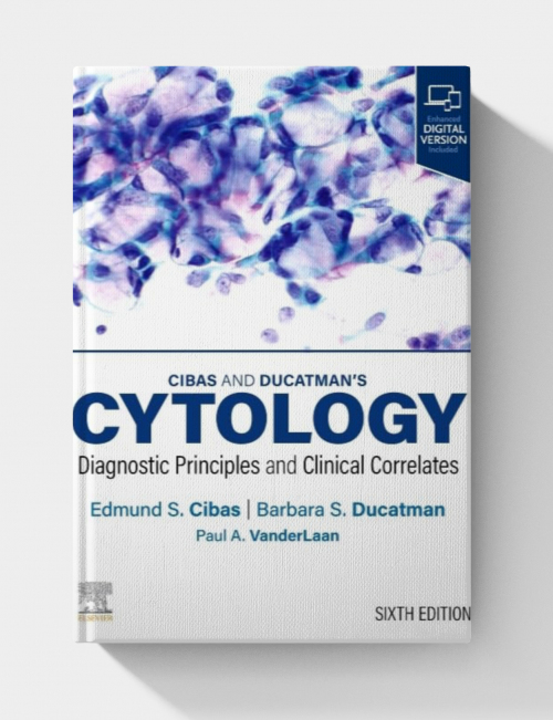 Cibas and Ducatman’s Cytology: Diagnostic Principles and Clinical Correlates  (6th edition)