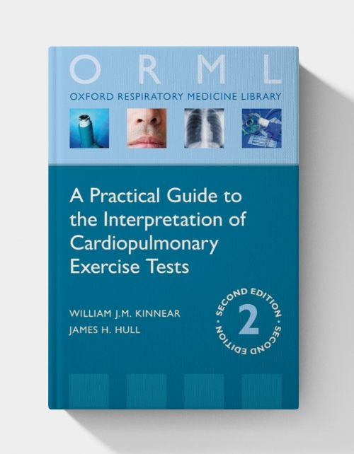 A Practical Guide to the Interpretation of Cardiopulmonary Exercise Tests (Oxford Respiratory Medicine Library), 3ed