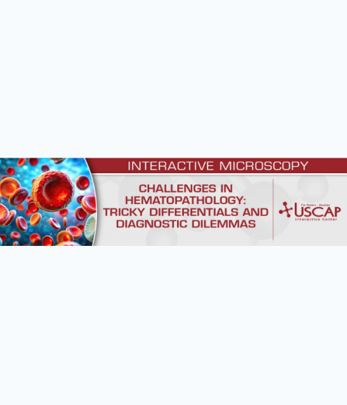 USCAP Challenges in Hematopathology: Tricky Differentials and Diagnostic Dilemmas (Videos + PDFs)