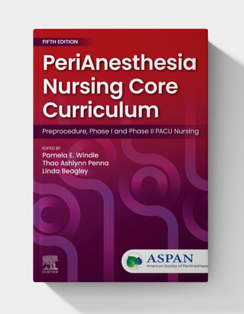 PeriAnesthesia Nursing Core Curriculum: Preprocedure, Phase I and Phase II PACU Nursing  (5th edition)