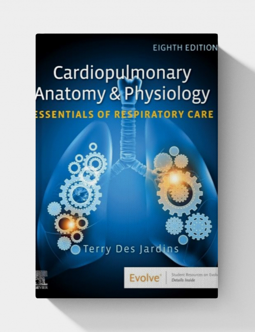 Cardiopulmonary Anatomy & Physiology: Essentials of Respiratory Care (8th edition)