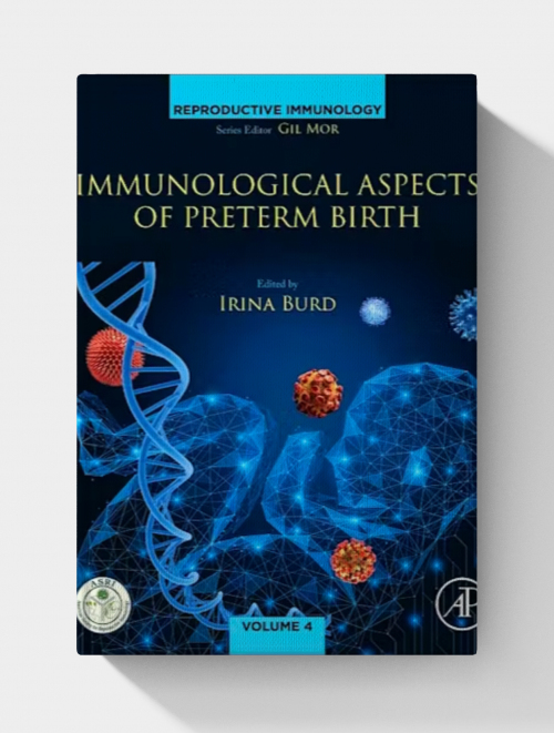 Immunological Aspects of Preterm Birth: Phenotypes of Preterm Birth, Immune Mechanisms, and Pathway Forward (Volume 4)