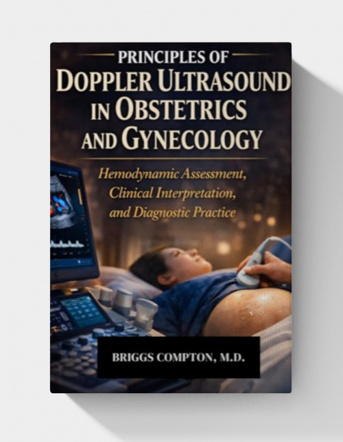 Principles of Doppler Ultrasound in Obstetrics and Gynecology: Hemodynamic Assessment, Clinical Interpretation, and Diagnostic Practice