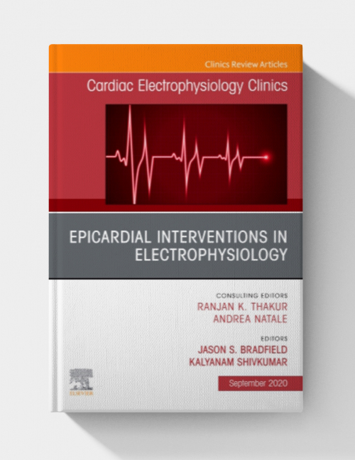 Epicardial Interventions in Electrophysiology An Issue of Cardiac Electrophysiology Clinics,(The Clinics: Internal Medicine 12) (Volume 12-3)