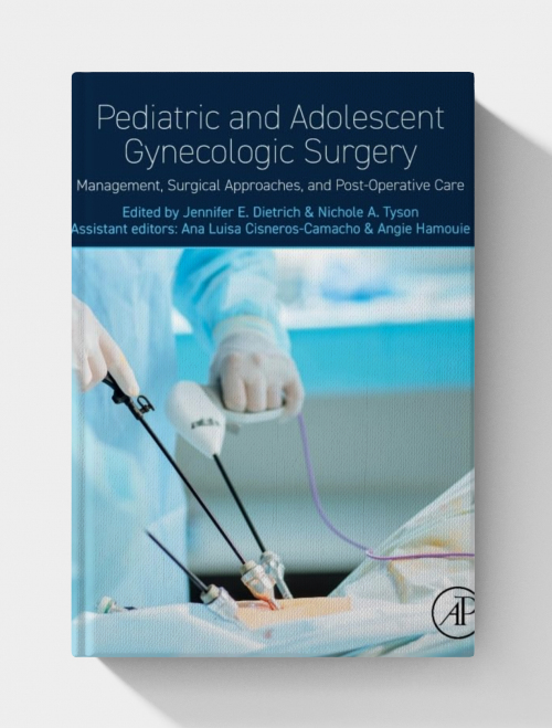 Pediatric and Adolescent Gynecologic Surgery: Management, Surgical Approaches, and Post-Operative Care