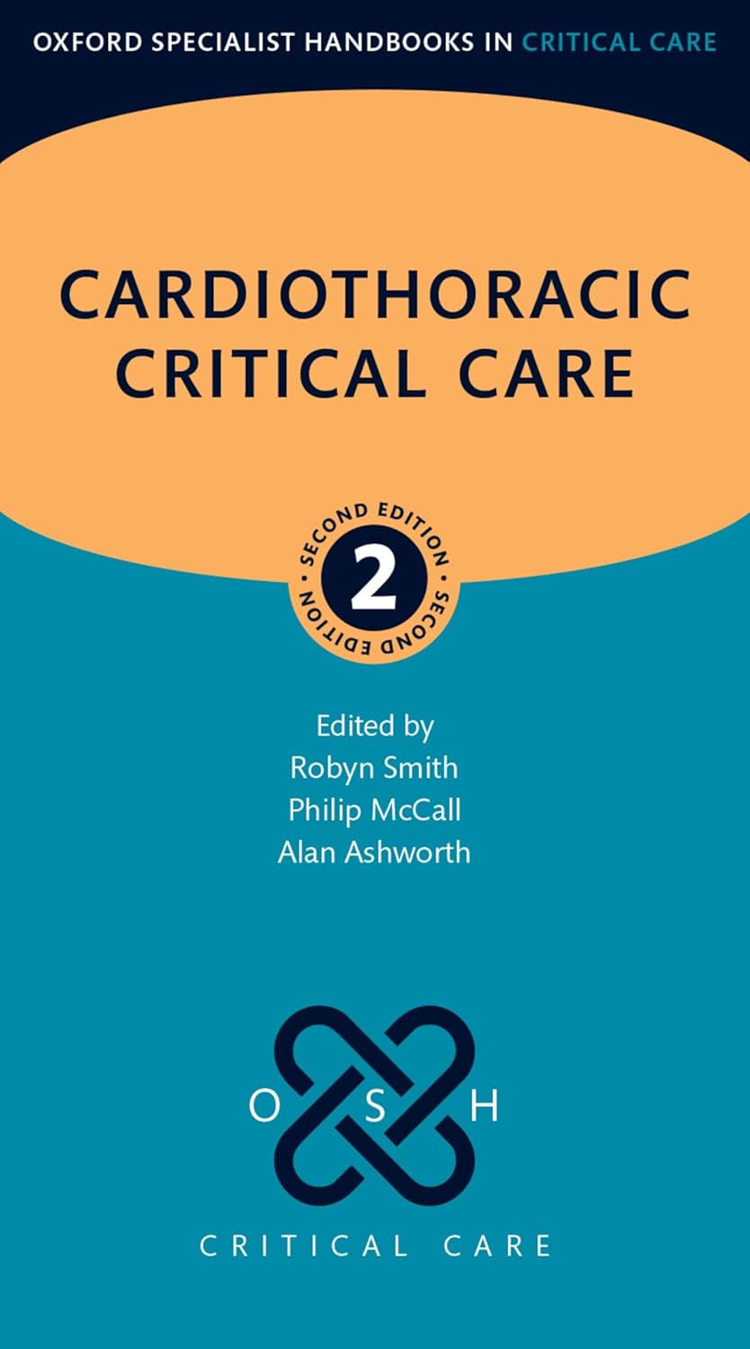 Cardiothoracic Critical Care (Oxford Specialist Handbooks in Critical Care) 2nd Edition