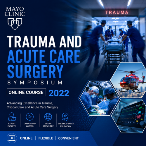 Mayo Clinic Trauma and Acute Care Surgery Symposium Online Course 2022