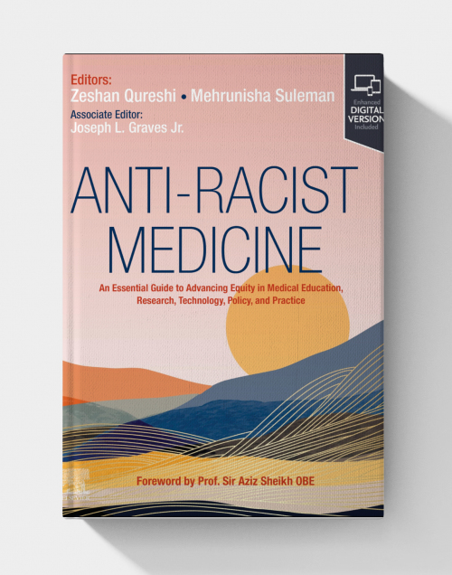 Anti-Racist Medicine: An Essential Guide to Advancing Equity in Medical Education, Research, Technology, Policy, and Practice