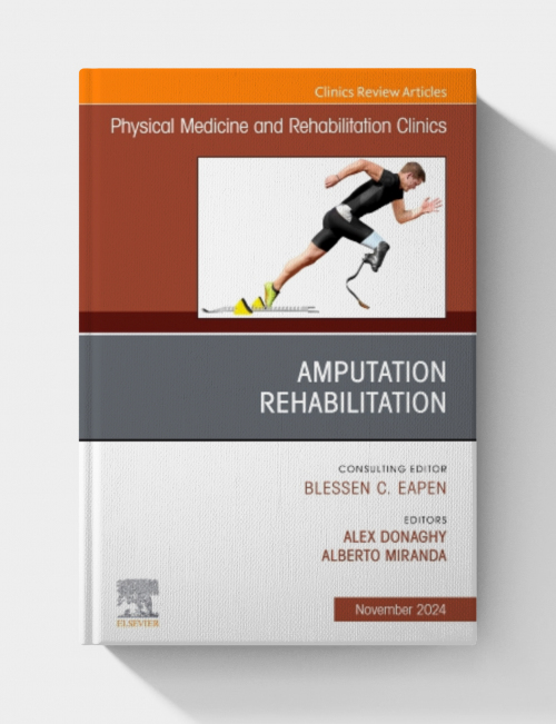 Amputation Rehabilitation, An Issue of Physical Medicine and Rehabilitation Clinics, Volume 35-4