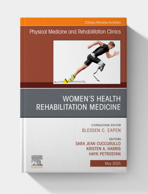 Women’s Health Rehabilitation Medicine, An Issue of Physical Medicine and Rehabilitation Clinics of North America (Volume 36-2) (The Clinics: Radiology, Volume 36-2)