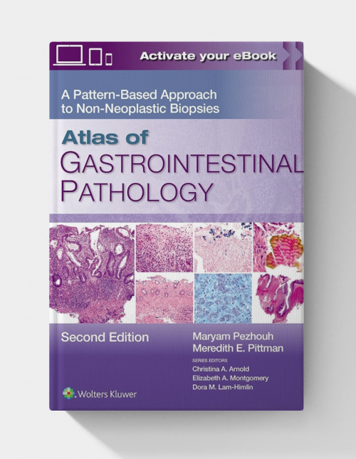 Atlas of Gastrointestinal Pathology: A Pattern-Based Approach to Non-Neoplastic Biopsies (2nd edition)