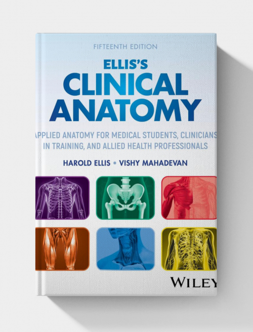 Ellis’s Clinical Anatomy: Applied Anatomy for Medical Students, Clinicians in Training, and Allied Health Professionals (15th edition)