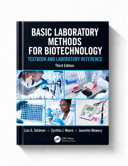 Basic Laboratory Methods for Biotechnology Textbook and Laboratory Reference (3rd Edition)